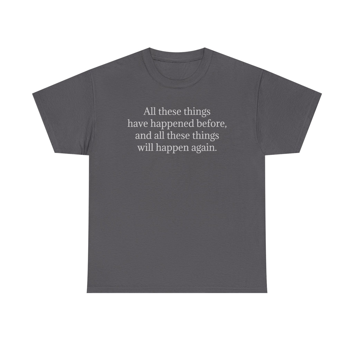 T‑Shirt — Minimal Text Tee “All these things have happened before, and all these things will happen again.”