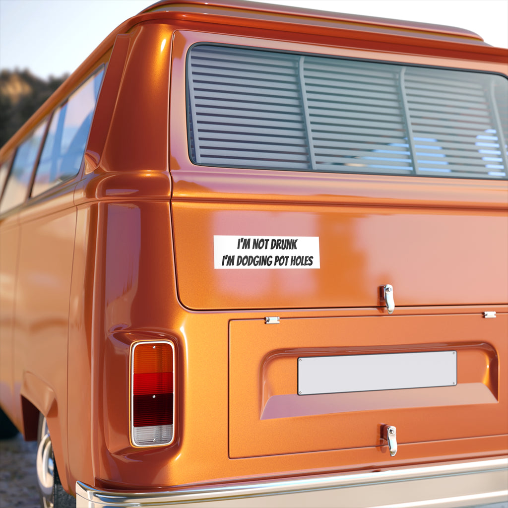 Bumper Sticker — “I’m Not Drunk I’m Dodging Pot Holes” Funny Car Decal