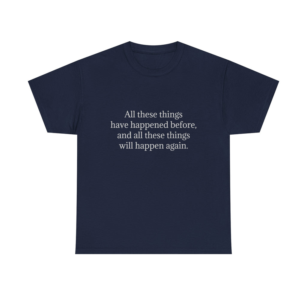 T‑Shirt — Minimal Text Tee “All these things have happened before, and all these things will happen again.”