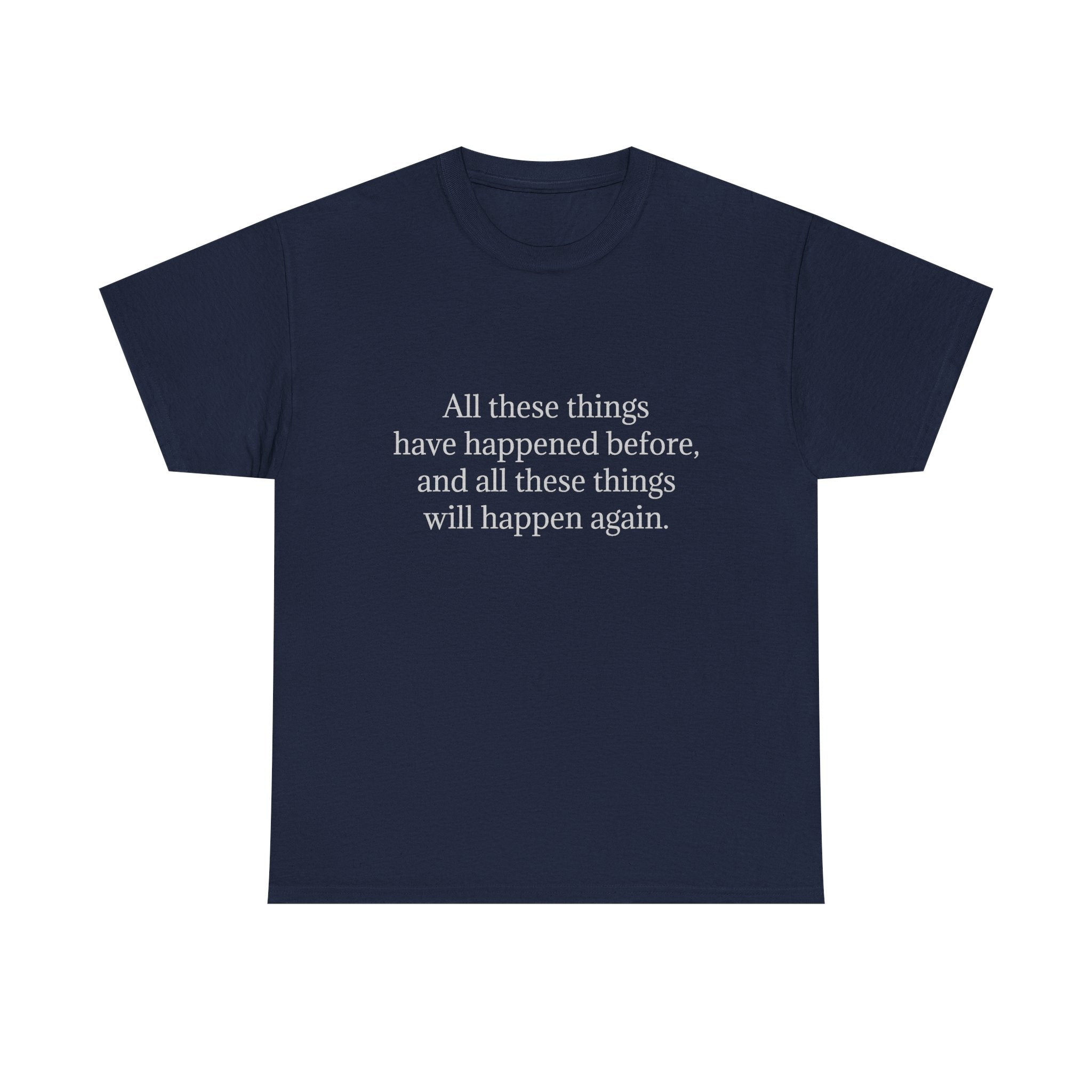 T‑Shirt — Minimal Text Tee “All these things have happened before, and all these things will happen again.”
