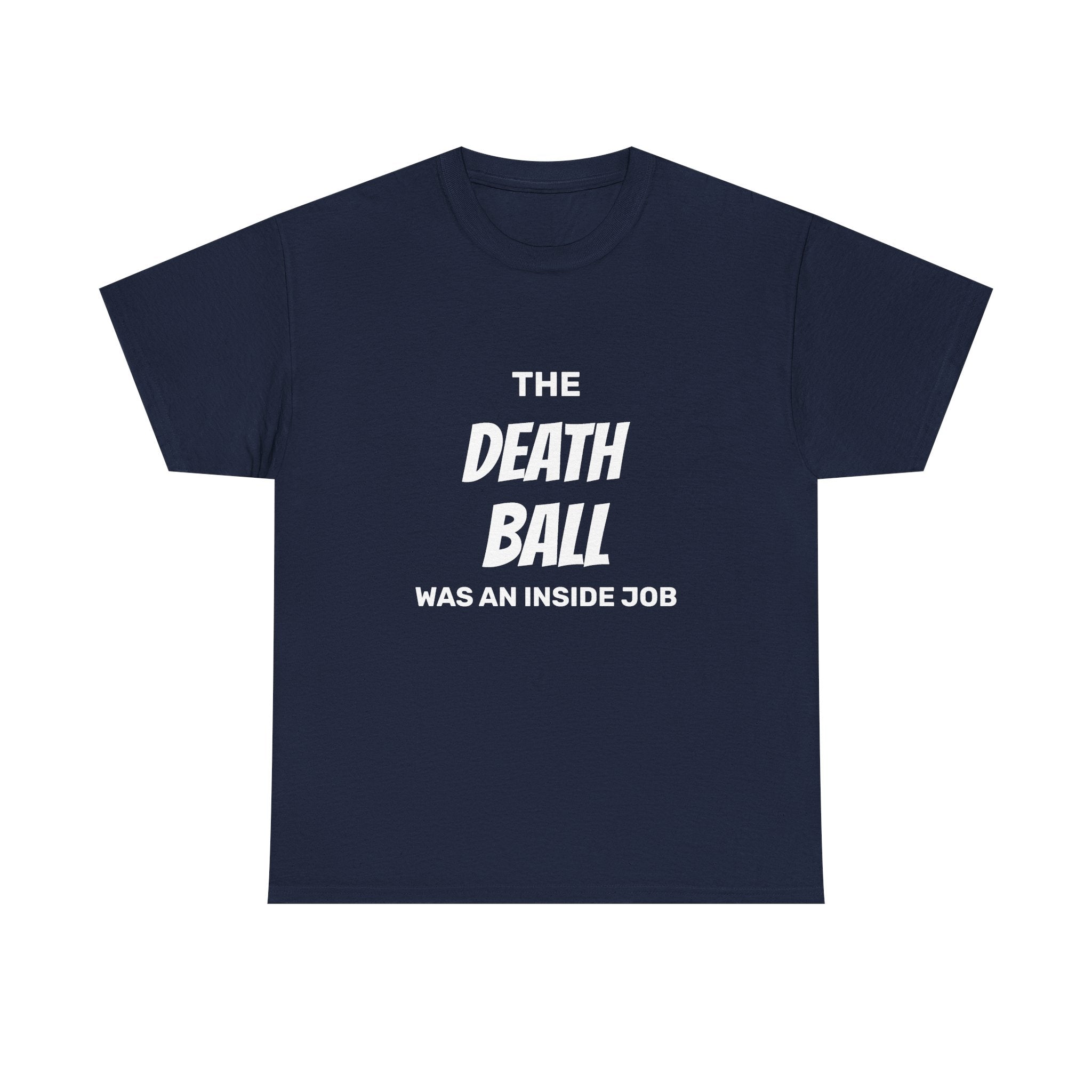 T-Shirt — "The Death Ball Was An Inside Job" Bold Statement Tee