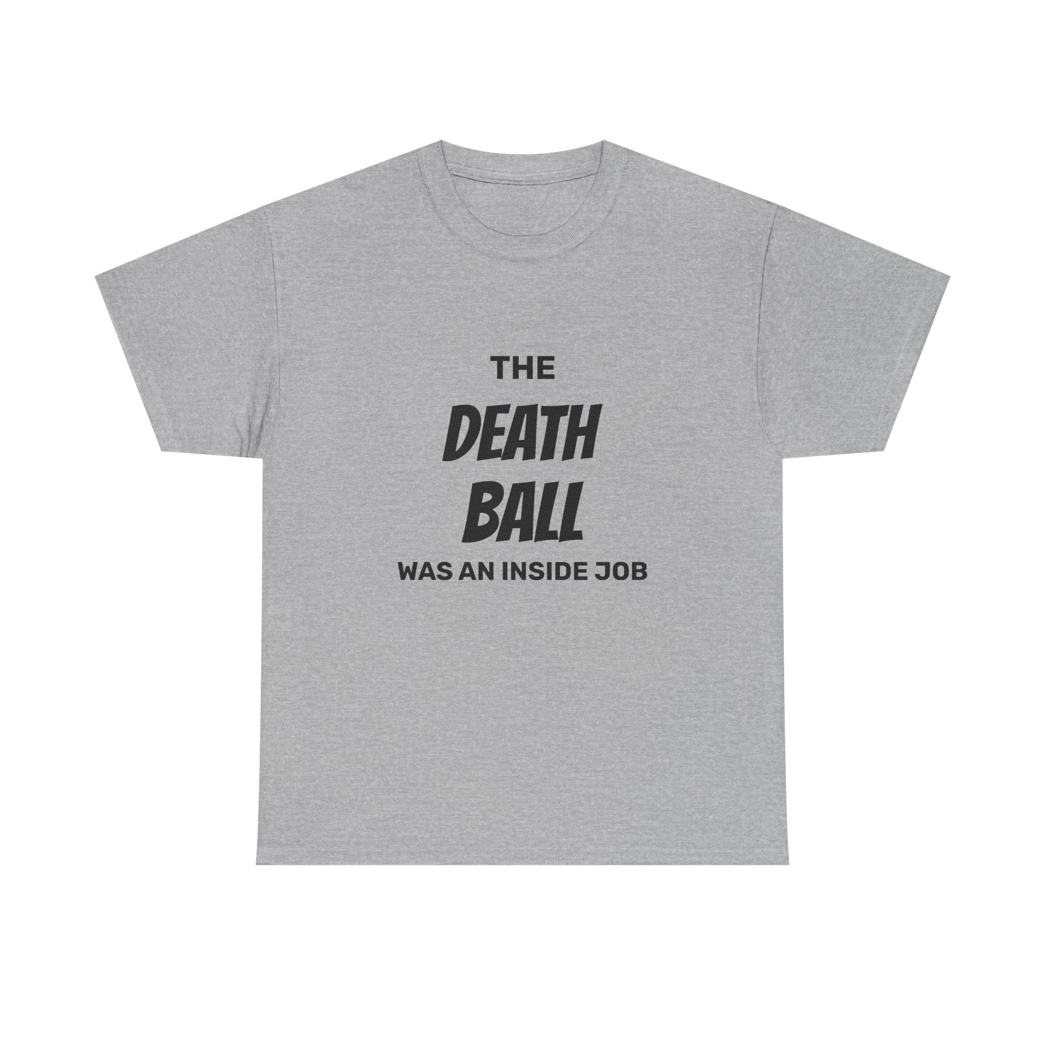 T-Shirt — "The Death Ball Was An Inside Job" Bold Statement Tee