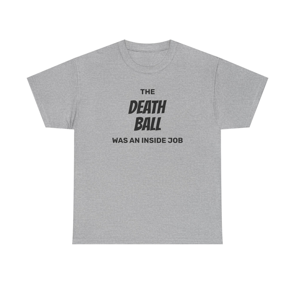 T-Shirt — "The Death Ball Was An Inside Job" Bold Statement Tee