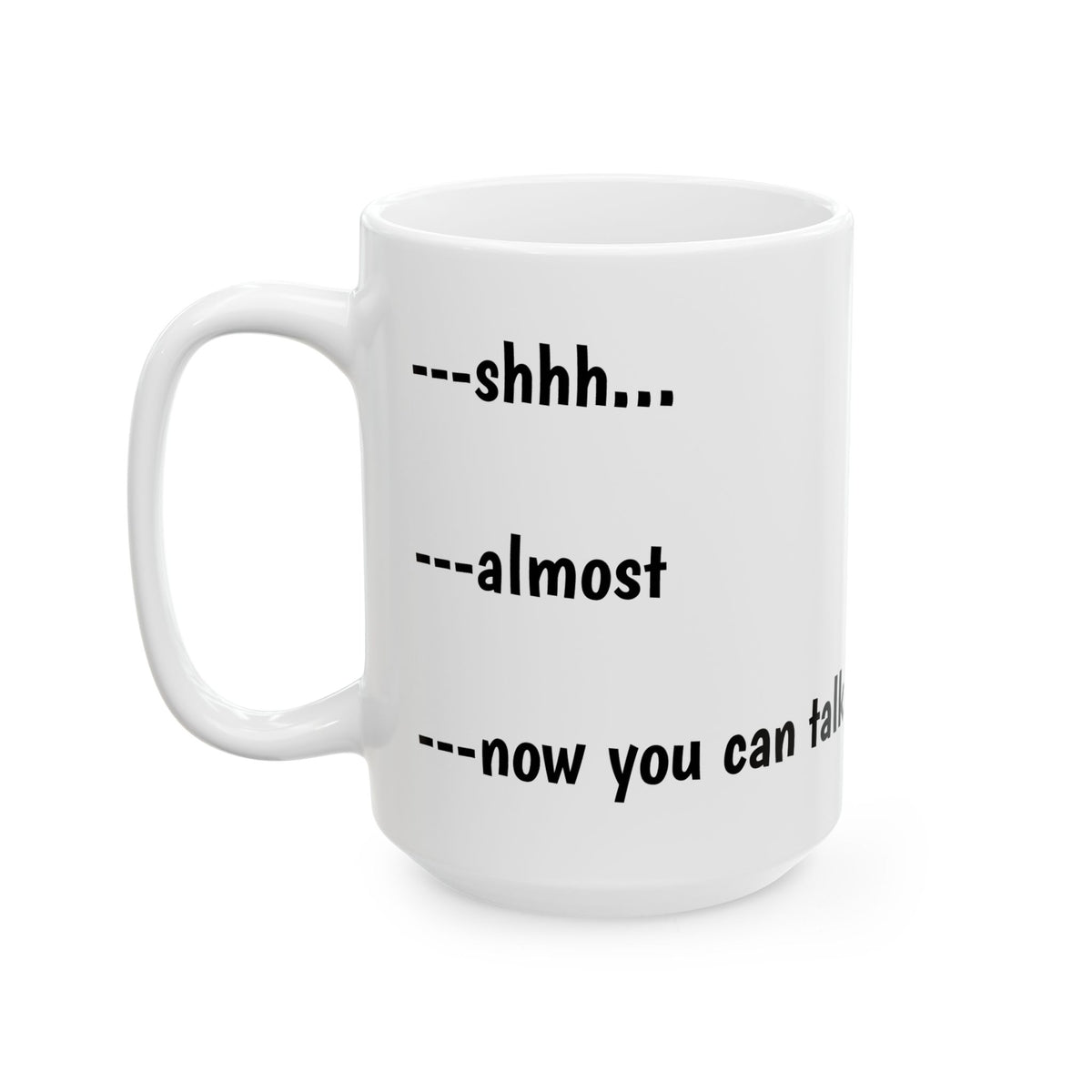 Coffee Meter Ceramic Mug — 'Shhh... almost... now you can talk' Funny Morning Mug (15oz)