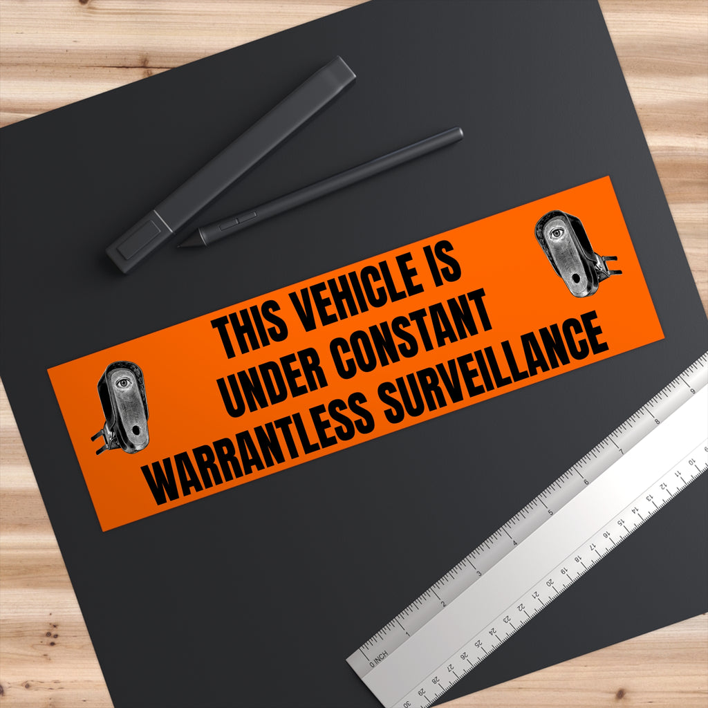 Warning Bumper Sticker — "This Vehicle Is Under Constant Warrantless Surveillance"